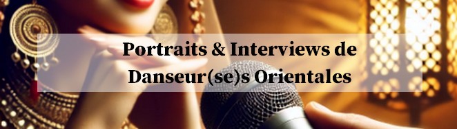 Interviews et Portraits de danseuse orientale